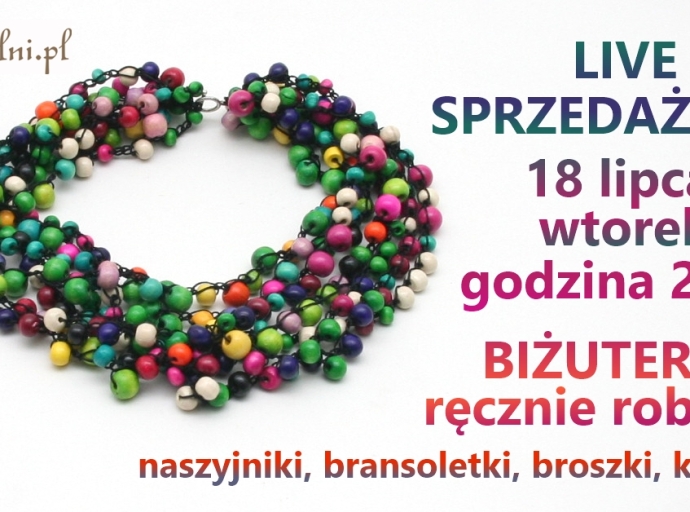  live sprzedażowy - 18 lipca, wtorek, godz. 20:00 -biżuteria ręcznie robiona, pojedyncze sztuki: naszyjniki, kolczyki, bransoletki, broszki